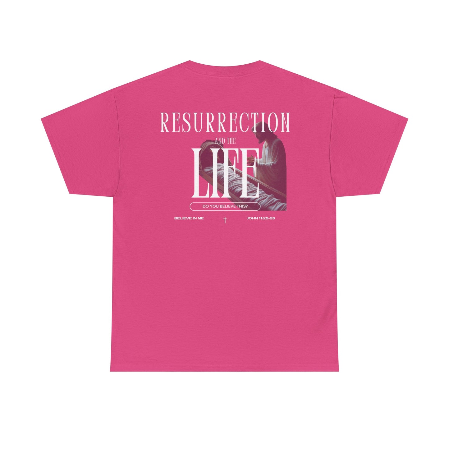 Resurrection and the Life | John 11:25 Shirt