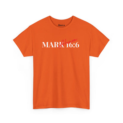Mark 16:6 – He is Risen T-Shirt