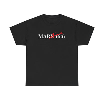 Mark 16:6 – He is Risen T-Shirt