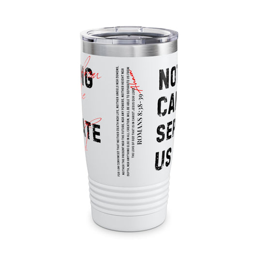 Nothing Can Separate Us Tumbler