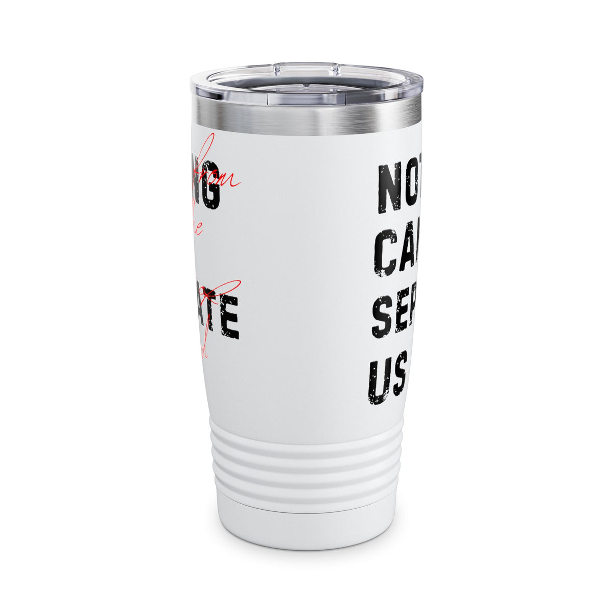Nothing Can Separate Us Tumbler
