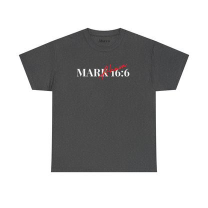 Mark 16:6 – He is Risen T-Shirt