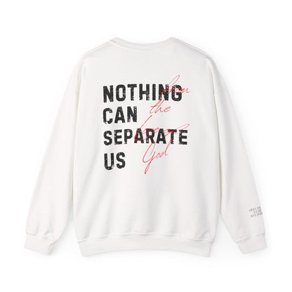 Nothing Can Separate Us (Romans 8:38)  Sweatshirt