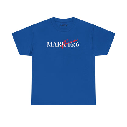 Mark 16:6 – He is Risen T-Shirt