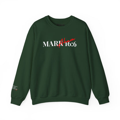 Mark 16:6 – He is Risen Sweatshirt