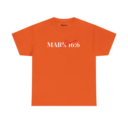 Mark 16:6 – He is Risen T-Shirt