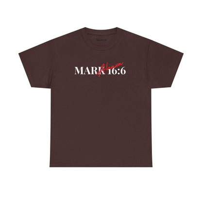 Mark 16:6 – He is Risen T-Shirt