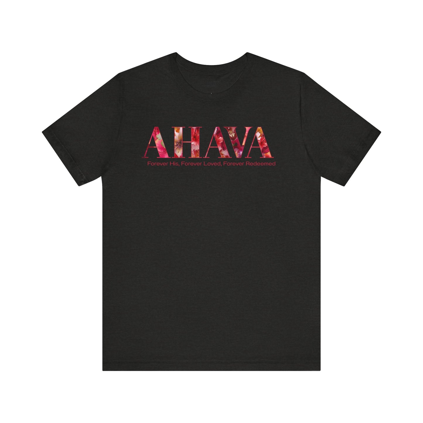 AHAVA - Forever His, Forever Loved, Forever Redeemed Tee