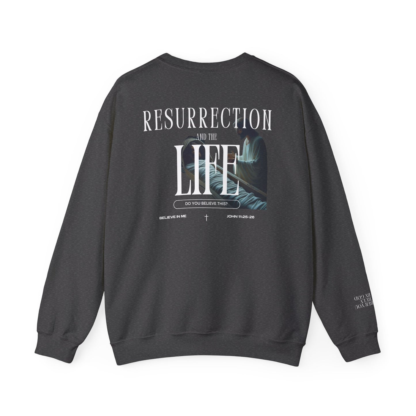 Resurrection and the Life | John 11:25 Sweatshirt