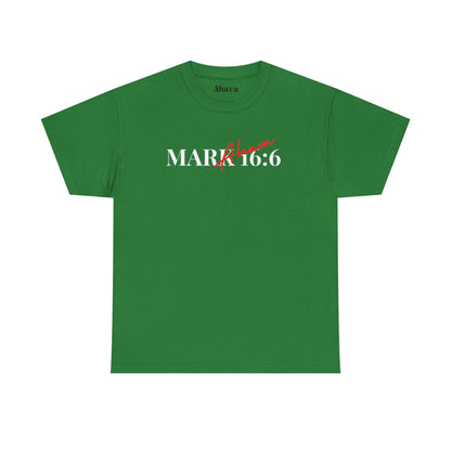 Mark 16:6 – He is Risen T-Shirt
