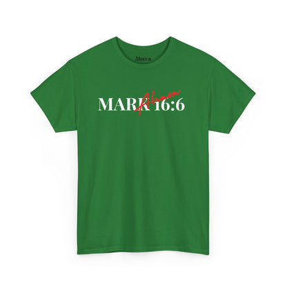 Mark 16:6 – He is Risen T-Shirt