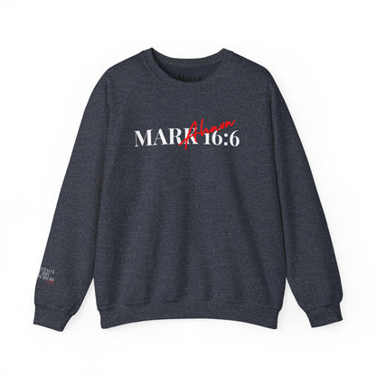 Mark 16:6 – He is Risen Sweatshirt