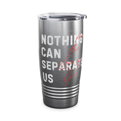 Nothing Can Separate Us Tumbler