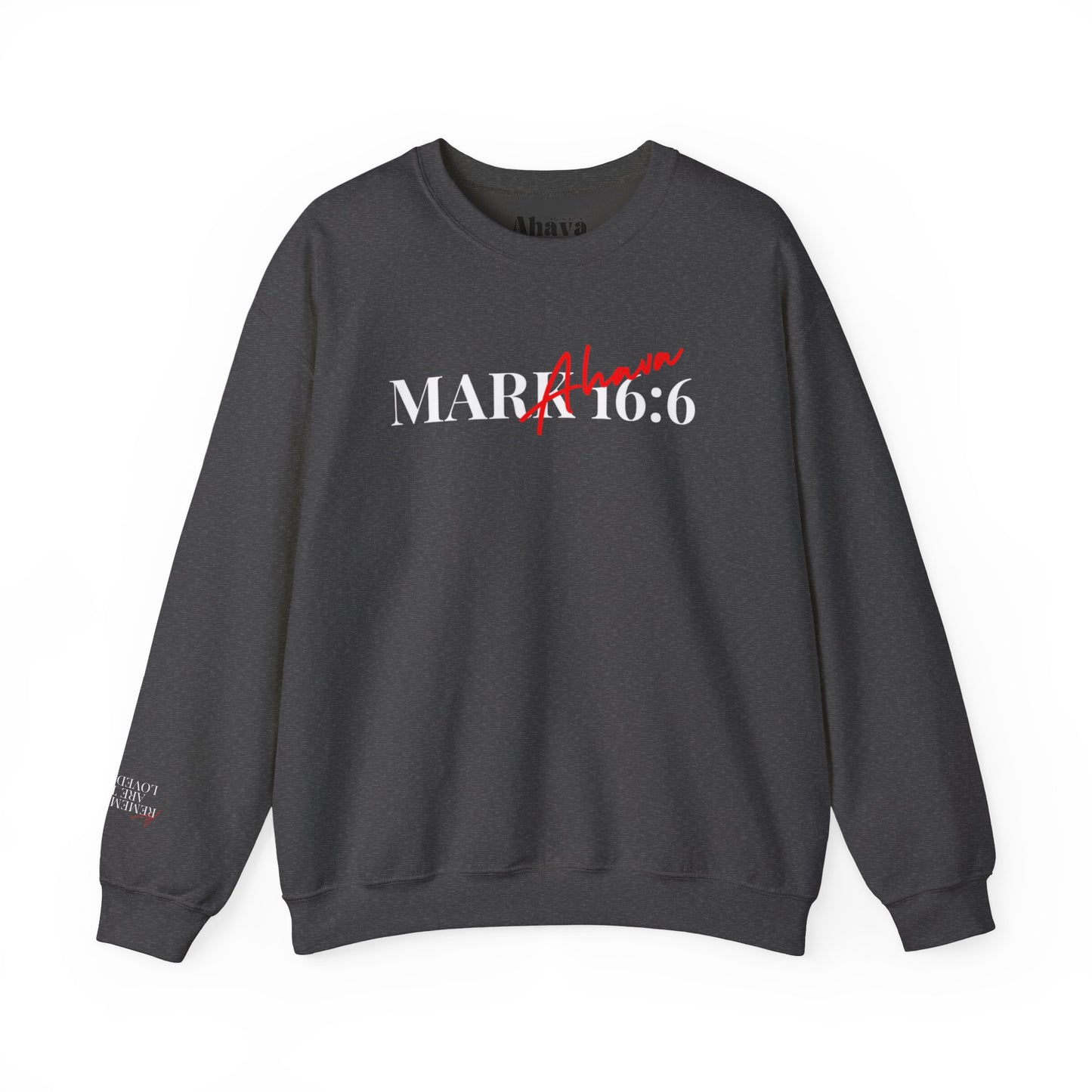 Mark 16:6 – He is Risen Sweatshirt