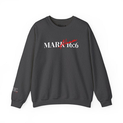 Mark 16:6 – He is Risen Sweatshirt