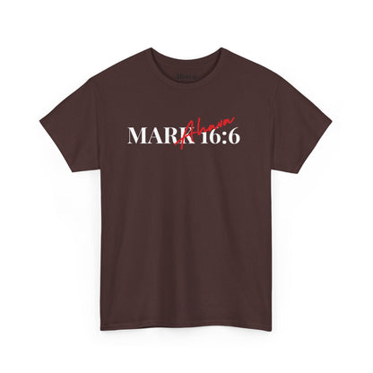 Mark 16:6 – He is Risen T-Shirt