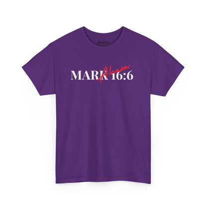 Mark 16:6 – He is Risen T-Shirt