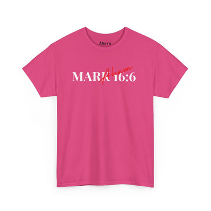 Mark 16:6 – He is Risen T-Shirt
