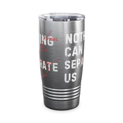 Nothing Can Separate Us Tumbler