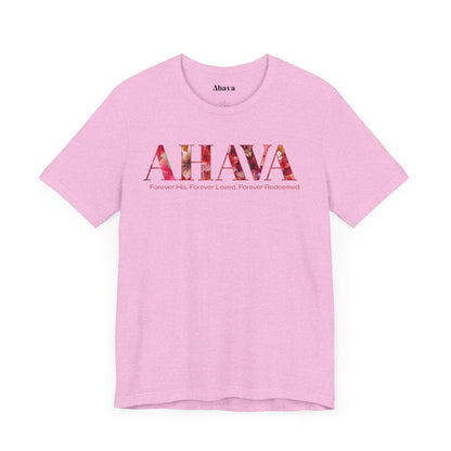 AHAVA - Forever His, Forever Loved, Forever Redeemed Tee