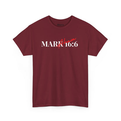Mark 16:6 – He is Risen T-Shirt