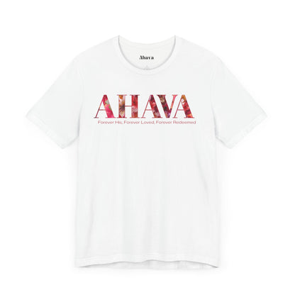 AHAVA - Forever His, Forever Loved, Forever Redeemed Tee