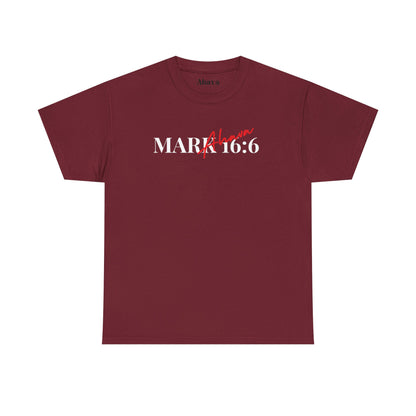 Mark 16:6 – He is Risen T-Shirt