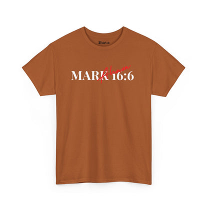 Mark 16:6 – He is Risen T-Shirt