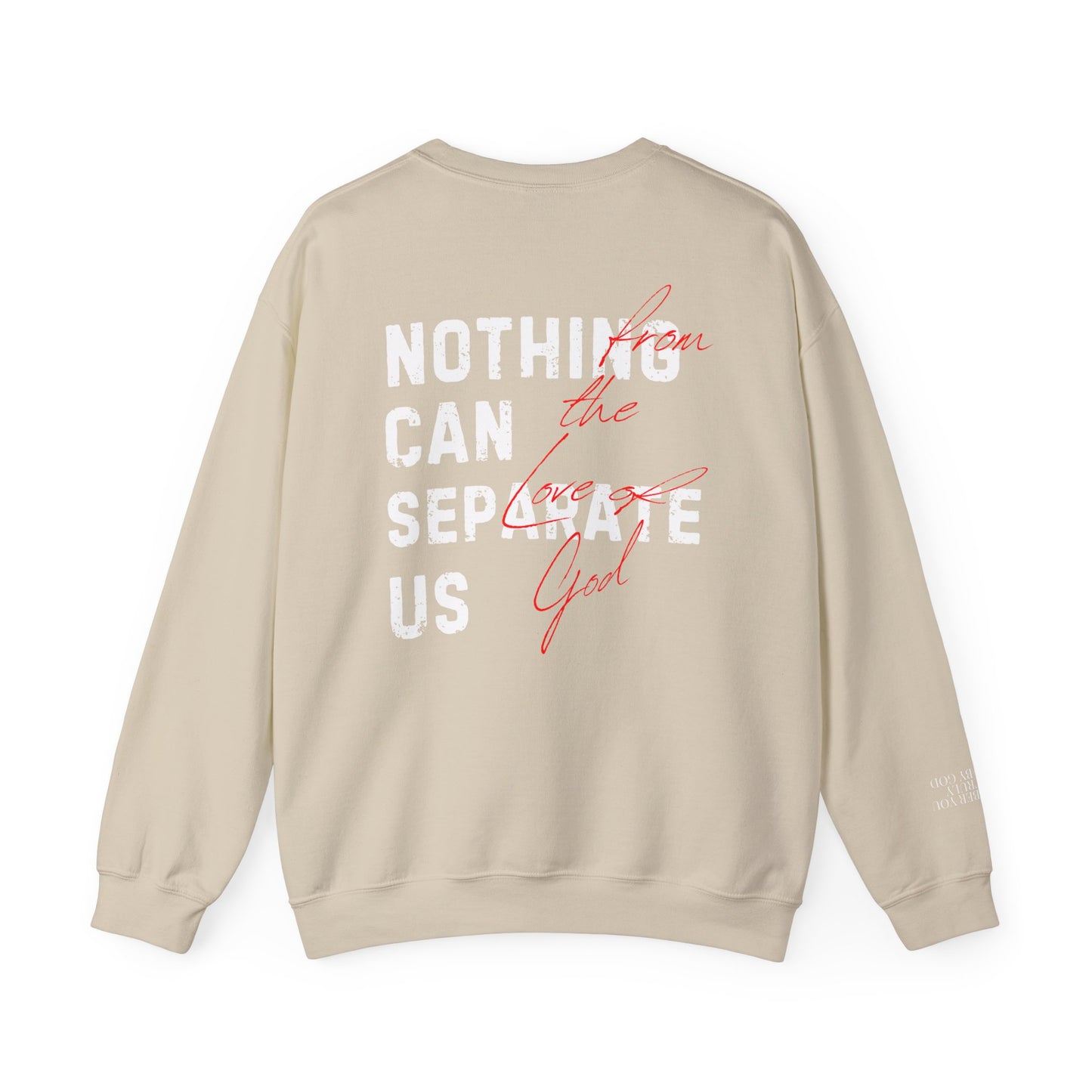 Nothing Can Separate Us (Romans 8:38)  Sweatshirt