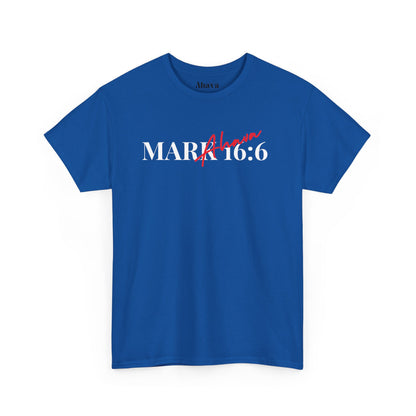 Mark 16:6 – He is Risen T-Shirt