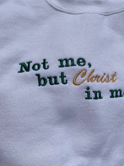 Not Me, but Christ in me Sweatshirt